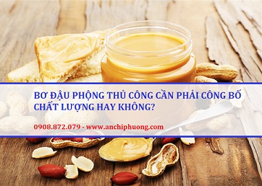 BƠ ĐẬU PHÔNG THỦ CÔNG CẦN PHẢI CÔNG BỐ CHẤT LƯỢNG HAY KHÔNG?