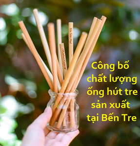 CÔNG BỐ CHẤT LƯỢNG ỐNG HÚT TRE SẢN XUẤT TẠI BẾN TRE