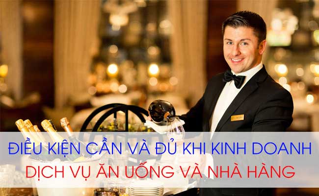 Điều kiện bắt buộc để kinh doanh dịch vụ ăn uống và nhà hàng khách sạn