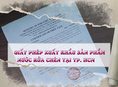 GIẤY PHÉP ĐƯỢC PHÉP XUẤT KHẨU NƯỚC RỬA CHÉN ĐĂNG KÝ Ở ĐÂU?