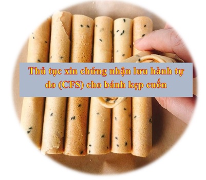 Thủ Tục Xin Chứng Nhận Lưu Hành Tự Do (CFS) Cho Bánh Kẹp Cuốn