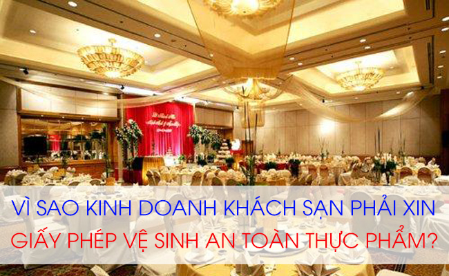 Vì sao kinh doanh khách sạn phải đăng ký vệ sinh an toàn thực phẩm?